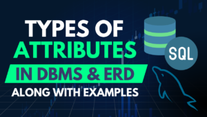 Types of Attributes in DBMS along with Examples of each
